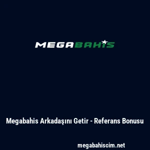 Megabahis Arkadaşını Getir - Referans Bonusu