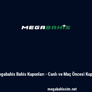 Megabahis Bahis Kuponları - Canlı ve Ma&ccedil; &Ouml;ncesi Kupon