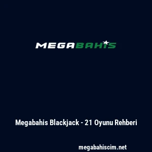 Megabahis Blackjack - 21 Oyunu Rehberi
