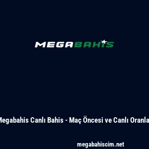 Megabahis Canlı Bahis - Maç Öncesi ve Canlı Oranlar