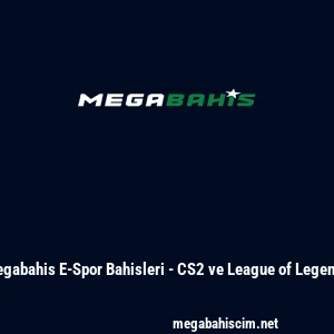 Megabahis E-Spor Bahisleri - CS2 ve League of Legends
