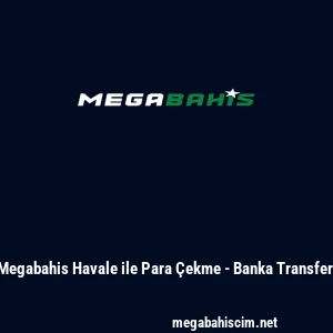 Megabahis Havale ile Para &Ccedil;ekme - Banka Transferi