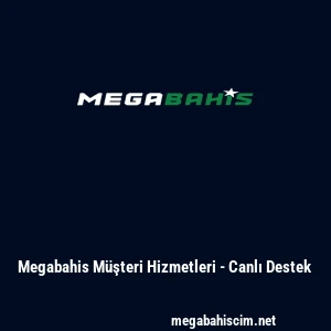 Megabahis M&uuml;şteri Hizmetleri - Canlı Destek