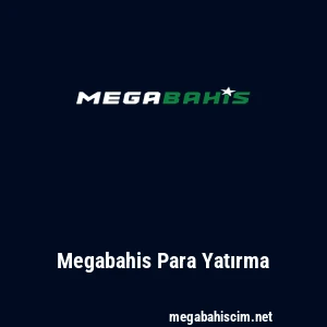Megabahis Para Yatırma