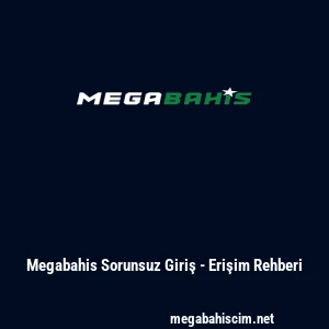 Megabahis Sorunsuz Giriş - Erişim Rehberi